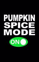 Pumpkin Spice Mode on: Funny Writing Journal Lined, Diary, Notebook for Men & Women
