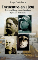 ENCUENTRO EN 1898. TRES PUEBLOS Y CUATRO HOMBRE (España - Cuba - Estados Unidos / Pascual Cervera - Calixto García - Theodore Roosevelt - Juan Gualberto Gómez)