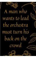 A man who wants to lead the orchestra must turn his back on the crowd: Motivational quote for success Journal notebook,6 x 9 inches (Cute Notebooks, Journals, and Other Gifts)