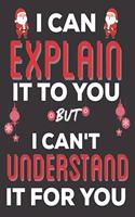I Can Explain It To You But I can't Understand It for You: Aerospace Engineering Gifts: Cute Blank lined Notebook Journal to Write in for Engineers and Engineering Students (Christmas Gifts)