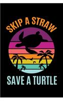 Skip A Straw Save A Turtle: Sea Turtle Journal, Ocean Plastic Free Notebook Note-Taking Planner Book, Present, Gift For Turtles Lovers