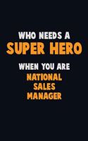 Who Need A SUPER HERO, When You Are National Sales Manager