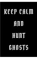 Keep calm and hunt ghosts: novelty notebook 6"x9"