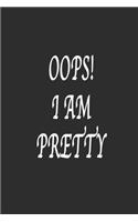 Oops ! I am Pretty Notebook Birthday Gift: Lined notebook / Journal Gift, 120 Pages, 6*9, Soft Cover, Matte Finish