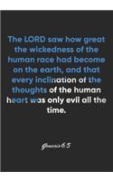 Genesis 6: 5 Notebook: The LORD saw how great the wickedness of the human race had become on the earth, and that every inclination of the thoughts of the human