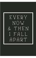 Every now & then I fall apart
