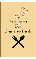 I am Materials scientist But I'm a good Cook Journal: Lined Notebook / Journal Gift, 200 Pages, 6x9, Soft Cover, Matte Finish