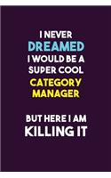 I Never Dreamed I would Be A Super Cool Category Manager But Here I Am Killing It