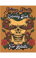 Sugar Skulls Coloring Book For Adults: A Coloring Book for Adults Featuring Sugar Skull Designs and Easy Patterns for Relaxation