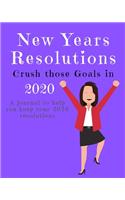 New Years Resolutions: Crush Those Goals in 2020: A Journal to Help you Keep your 2020 Resolutions