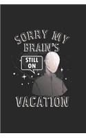 Sorry my Brain's still on Vacation
