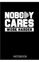 Nobody Cares Work Harder