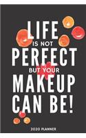 Life is not perfect but your makeup can be! Planner 2020
