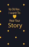 My old man, I want to hear your story: A guided journal to tell me your memories, keepsake questions.This is a great gift to Dad, grandpa, granddad, father and uncle from family members, 