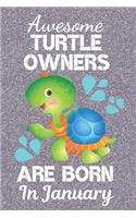 Awesome Turtle Owners Are Born In January: Turtle gifts. This Turtle Notebook or Turtle Journal has an eye catching fun cover. It is 6x9in size with 110+ lined ruled pages, great for birthday