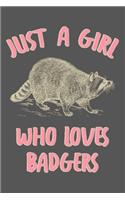 Just A Girl Who Loves Honey Badgers
