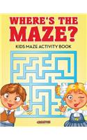 Where's the Maze? Kids Maze Activity Book