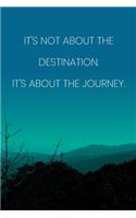 Inspirational Quote Notebook - 'It's Not About The Destination It's About The Journey.' - Inspirational Journal to Write in: Medium College-Ruled Journey Diary, 110 page, Lined, 6x9 (15.2 x 22.9 cm)