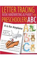 Letter Tracing Book Handwriting Alphabet for Preschoolers ABC: Letter Tracing Book -Practice for Kids - Ages 3+ - Alphabet Writing Practice - Handwriting Workbook - Kindergarten - toddler - ABC