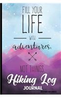 Hiking Log Journal Record 80 Hikes: Fill Your Life With Adventures Not Things