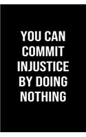 You Can Commit Injustice By Doing Nothing