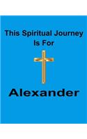 This Spiritual Journey Is For Alexander