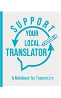 Support Your Local Translator - A College Ruled Notebook For Translators