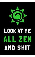 Look At Me All Zen and Shit: Funny Meditation Journal Yoga Lined Notebook Mindfulness Gift