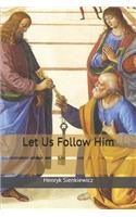 Let Us Follow Him