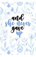 And She Never Gave Up Notebook: Lined Journal Notebook Gift For Women & Girls - 120 Pages 6x9in Notebooks