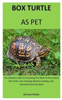 Box Turtle As Pet: The Ultimate Guide On Everything You Need To Know About Box Turtle, Care, Housing, Behavior Feeding, Cost, Interaction And Lots More