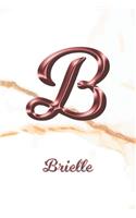 Brielle: Journal Diary - Personalized First Name Personal Writing - Letter B White Marble Rose Gold Pink Effect Cover - Daily Diaries for Journalists & Write