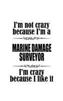 I'm Not Crazy Because I'm A Marine Damage Surveyor I'm Crazy Because I like It: Original Marine Damage Surveyor Notebook, Journal Gift, Diary, Doodle Gift or Notebook - 6 x 9 Compact Size- 109 Blank Lined Pages