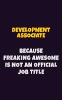 Development Associate, Because Freaking Awesome Is Not An Official Job Title: 6X9 Career Pride Notebook Unlined 120 pages Writing Journal