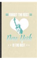 Forget the Rest New York Is the Best: Funny Blank Lined Notebook/ Journal For United States Of America (Usa) Tourist, World Traveler Visitor, Inspirational Saying Unique Special Birthday