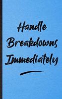 Handle Breakdowns Immediately: Lined Notebook For Positive Motivation. Funny Ruled Journal For Support Faith Belief. Unique Student Teacher Blank Composition/ Planner Great For Ho
