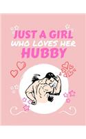 Just A Girl Who Loves Her Hubby: Blank Book For Writing, Journaling, Doodling or Sketching: 100 Pages, 8.5 x 11. Cute Cover For Girls Who Love Their Hubby - Perfect Inexpensive Gift