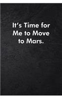 It's Time For Me to Move to Mars.