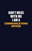 Don't Mess With Me I Am A Communications Officer: Career journal, notebook and writing journal for encouraging men, women and kids. A framework for building your career.