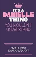 It's A Danielle Thing You Wouldn't Understand Small (6x9) Journal/Diary