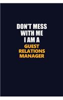 Don't Mess With Me I Am A Guest Relations Manager: Career journal, notebook and writing journal for encouraging men, women and kids. A framework for building your career.