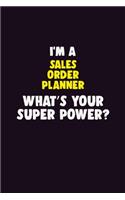 I'M A Sales Order Planner, What's Your Super Power?: 6X9 120 pages Career Notebook Unlined Writing Journal