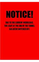 NOTICE! Due to the current workload. The light at the end of the tunnel has been switched off.: 6x9 Journal red office humor coworker note pads