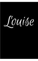 Louise: Notebook Journal for Women or Girl with the name Louise - Beautiful Elegant Bold & Personalized Gift - Perfect for Leaving Coworker Boss Teacher Dau