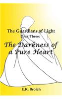 The Guardians of Light: Book Three: The Darkness of a Pure Heart