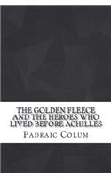 The Golden Fleece and the Heroes Who Lived Before Achilles