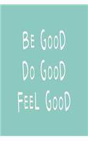 Be Good Do Good Feel Good
