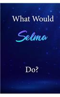 What Would Selma Do?: Selma Journal Diary Notebook