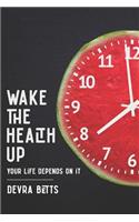 Wake the Health Up: Your Life Depends on It