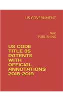 Us Code Title 35 Patents with Official Annotations 2018-2019